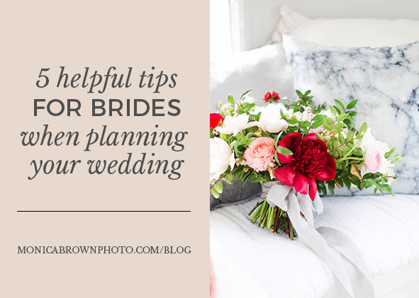 5 Wedding Tips for Brides | Monica Brown Photography | monicabrownphoto.com