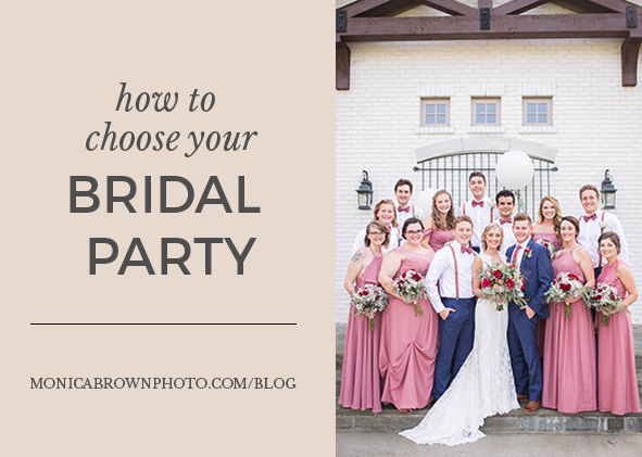 How to Choose your Wedding Party | Monica Brown Photography | monicabrownphoto.com
