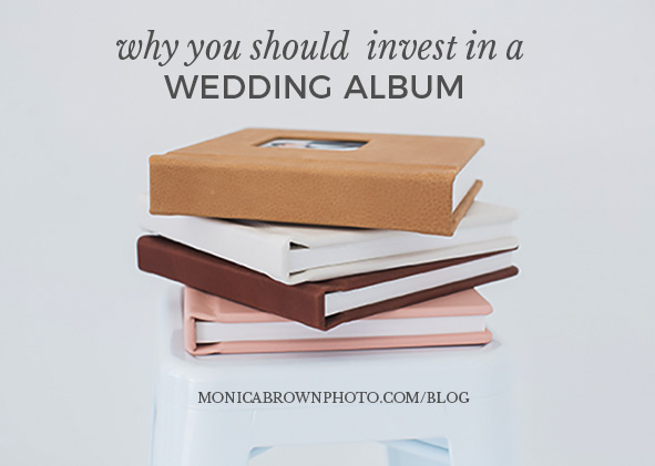 Why You Should Invest in a Wedding Album | Monica Brown Photography | monicabrownphoto.com