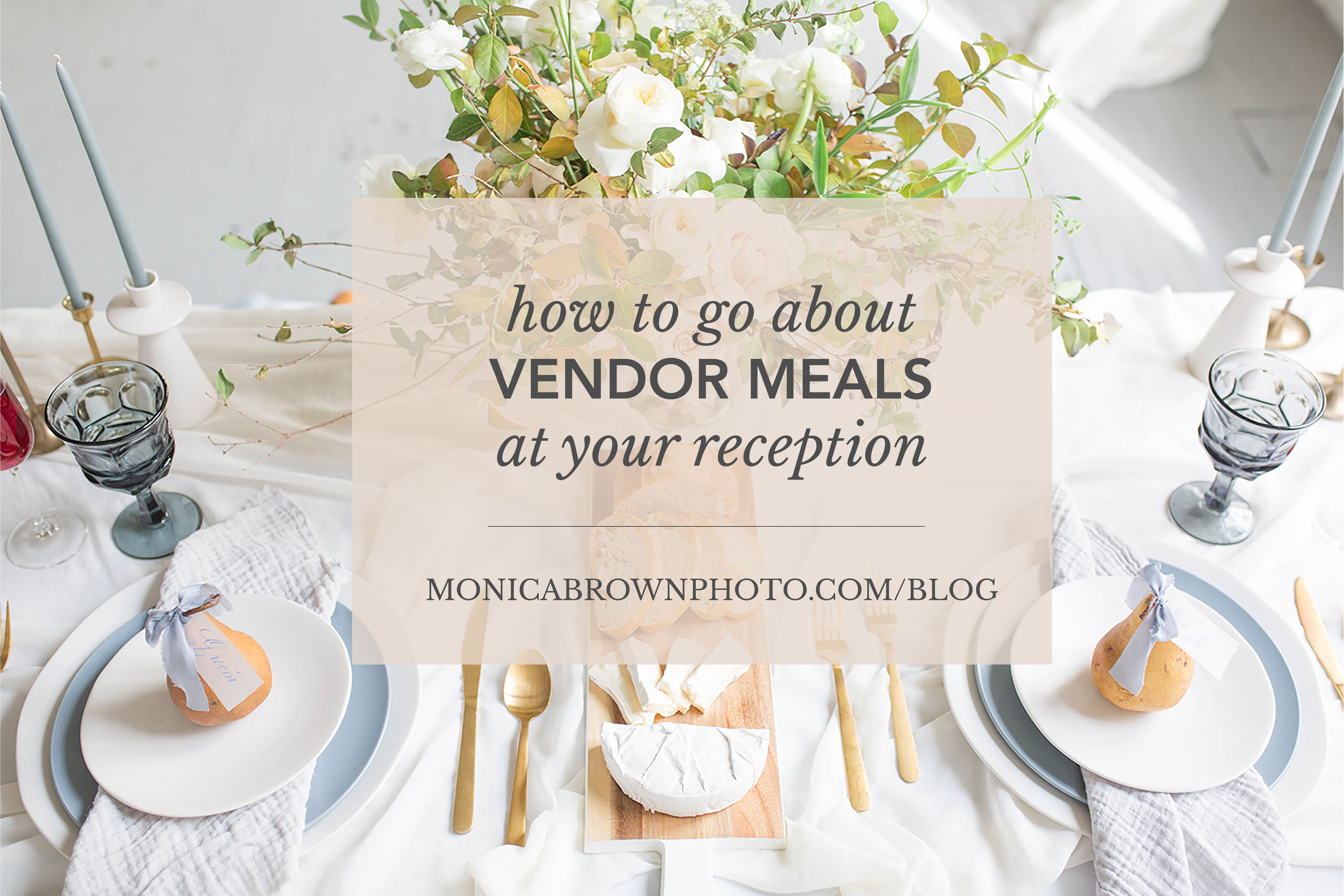How to go about Vendor Meals at your wedding reception | Monica Brown Photography | monicabrownphoto.com