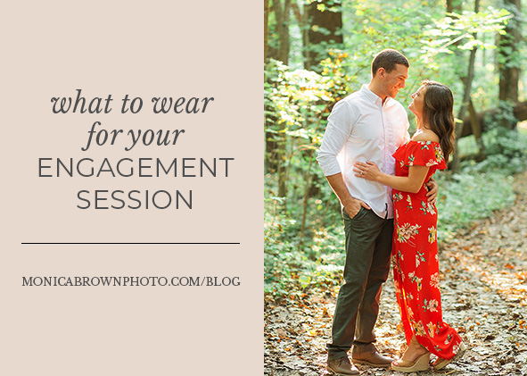 What to Wear to Your Engagement Session | Monica Brown Photography | monicabrownphoto.com